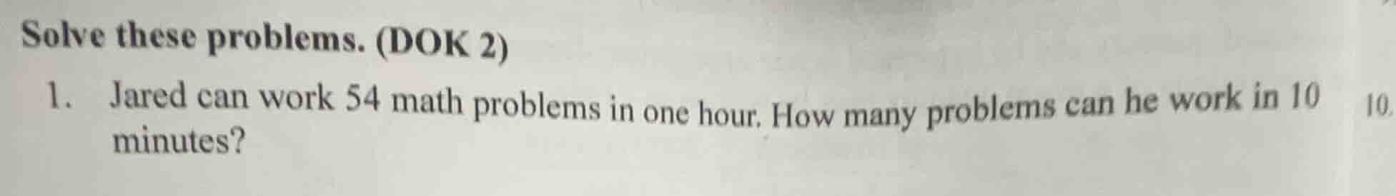 solve these problems. (dok 2) 1. jared can work 54 math problems in one…