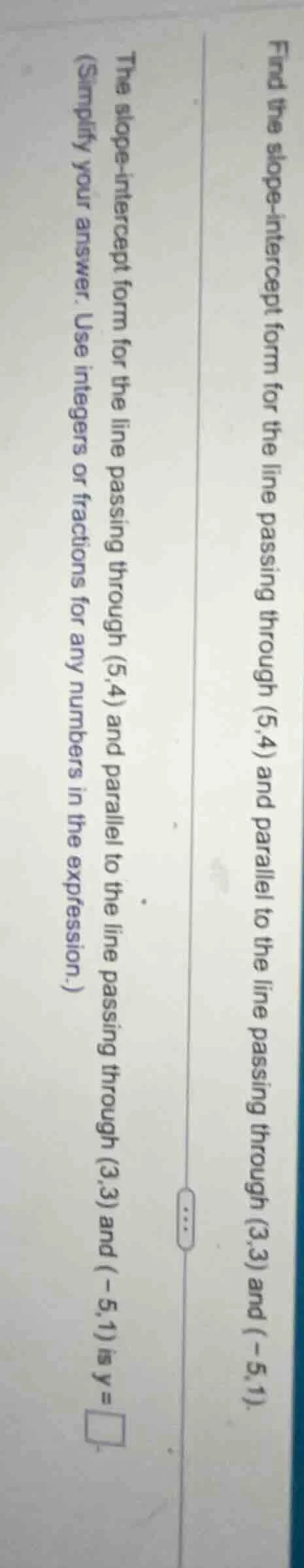 find the slope - intercept form for the line passing through (5,4) and …
