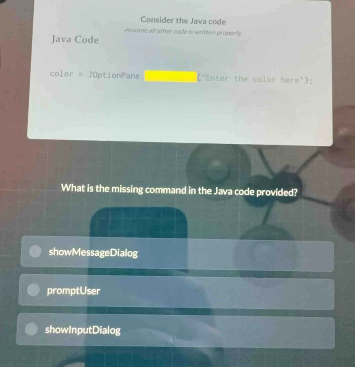 consider the java code assume all other code is written properly. java …
