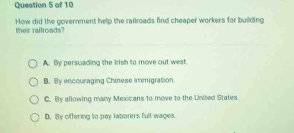 question 5 of 10 how did the government help the railroads find cheaper…