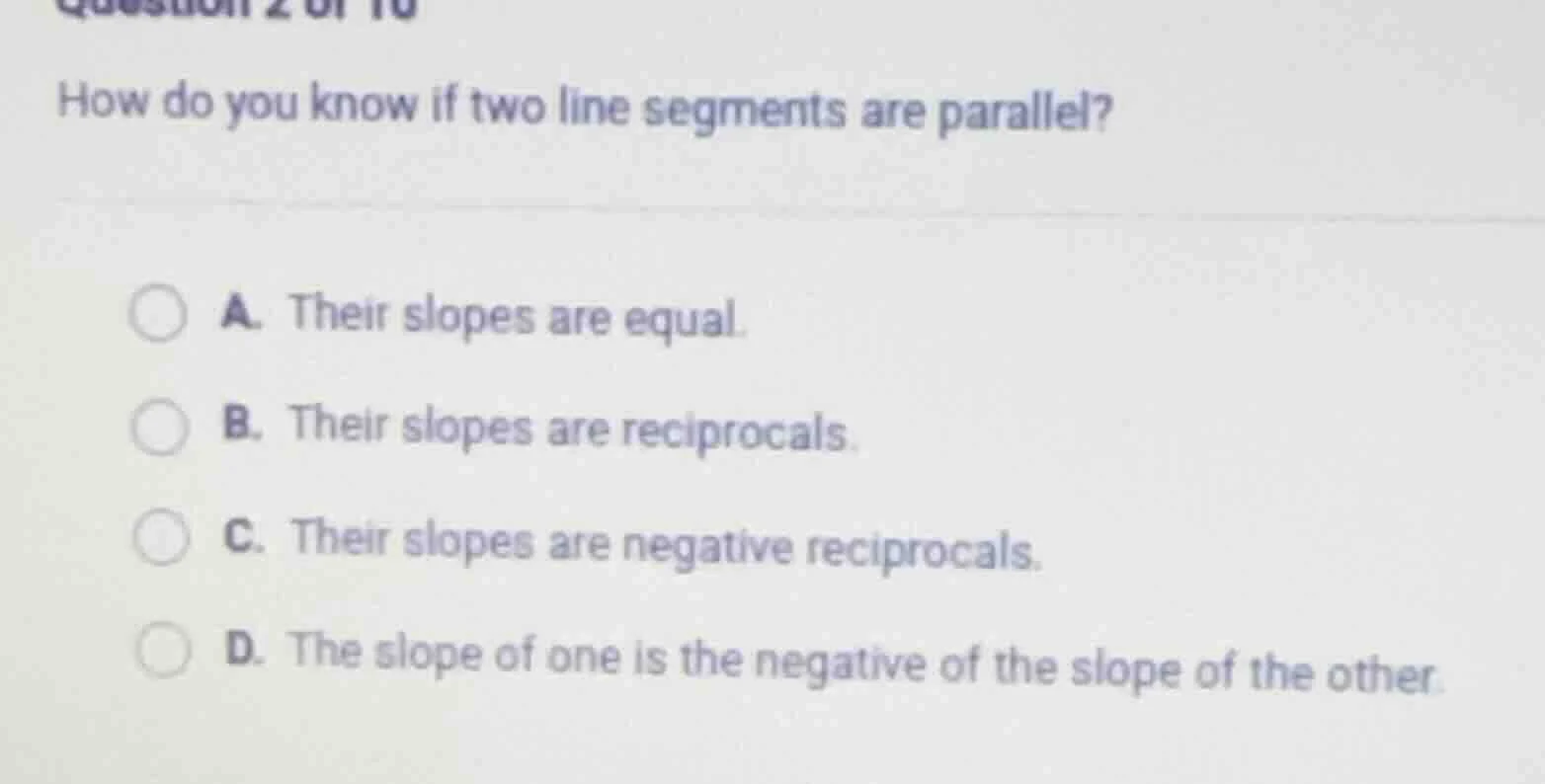 how do you know if two line segments are parallel? a. their slopes are …