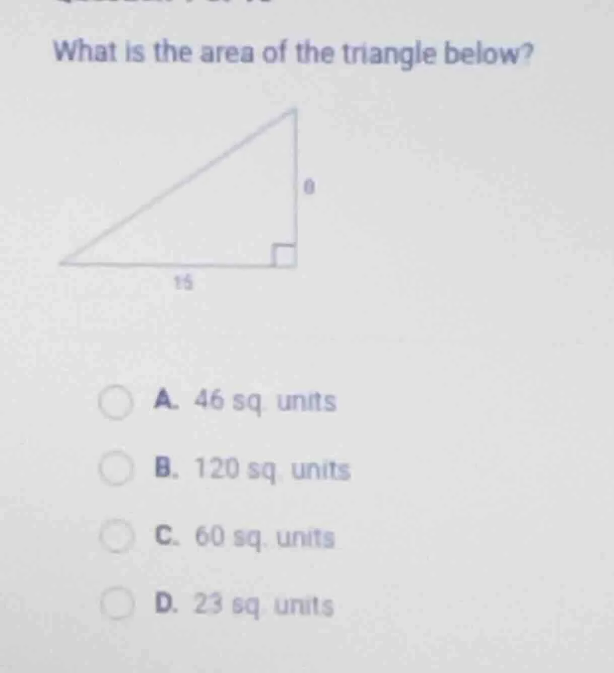 what is the area of the triangle below? a. 46 sq. units b. 120 sq. unit…
