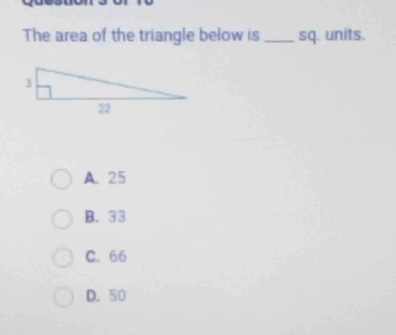 the area of the triangle below is ____ sq. units. a. 25 b. 33 c. 66 d. …