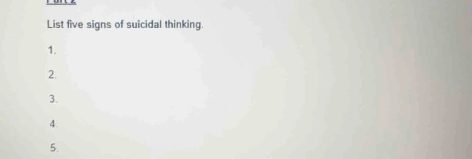 list five signs of suicidal thinking. 1. 2. 3. 4. 5.