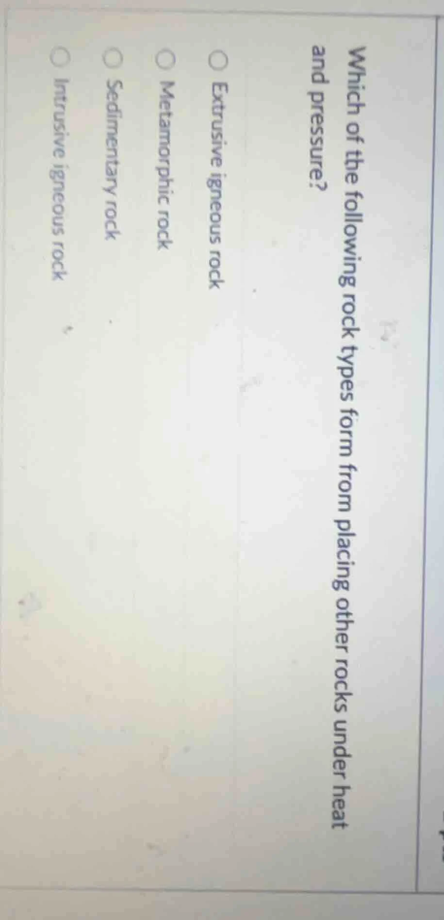 which of the following rock types form from placing other rocks under h…