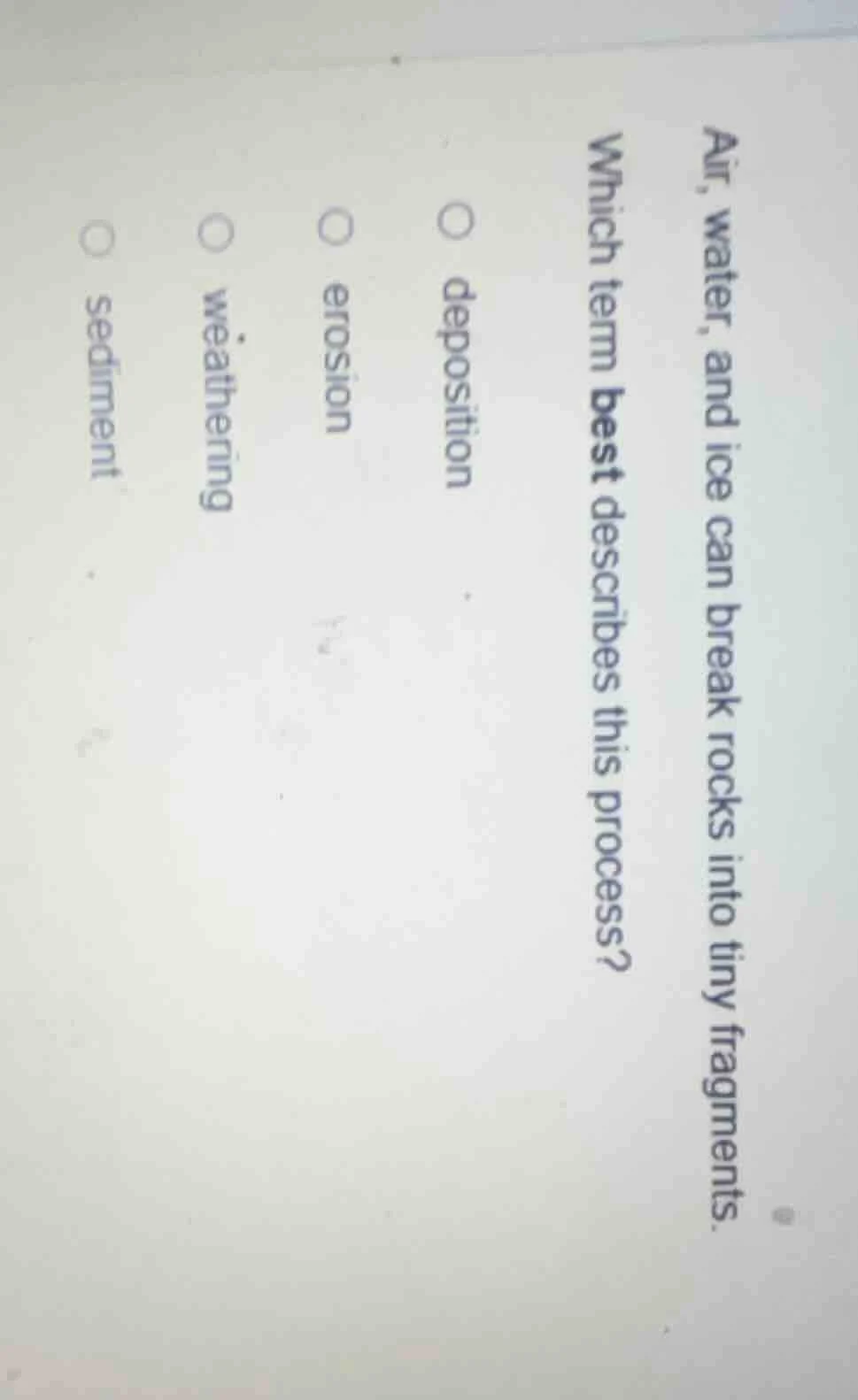 air, water, and ice can break rocks into tiny fragments. which term bes…