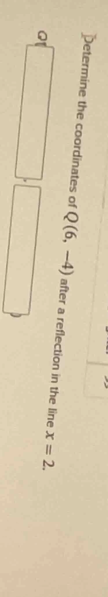 determine the coordinates of q(6, -4) after a reflection in the line x …