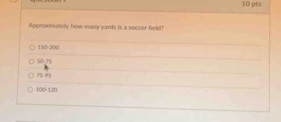 approximately how many yards is a soccer field? 150-200 50-75 75-95 100…