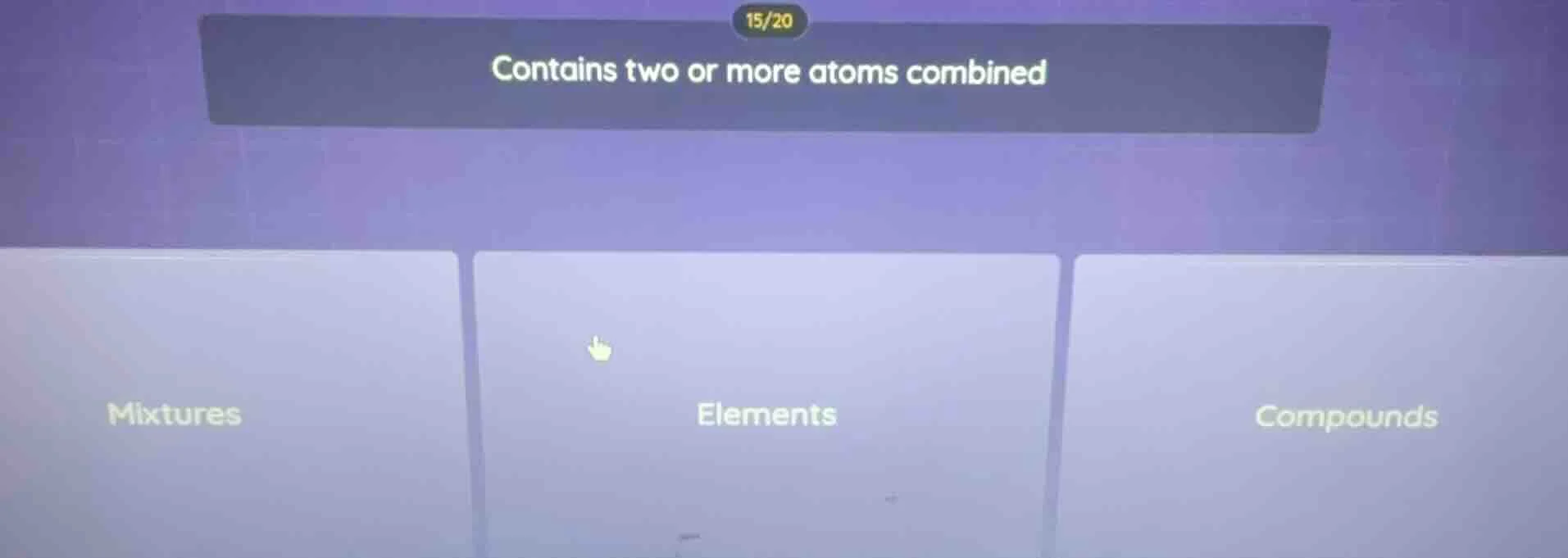 contains two or more atoms combined; mixtures; elements; compounds