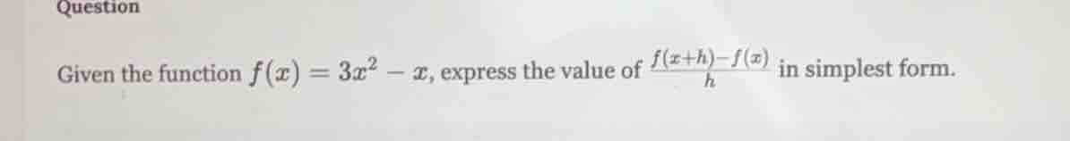 question given the function $f(x) = 3x^2 - x$, express the value of $\f…