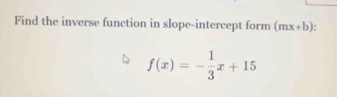 find the inverse function in slope-intercept form (mx+b): $f(x) = -\fra…