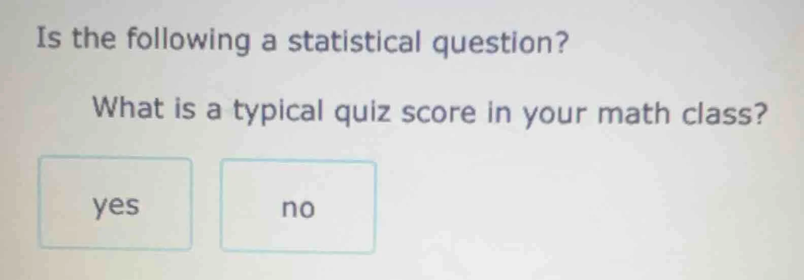 is the following a statistical question? what is a typical quiz score i…