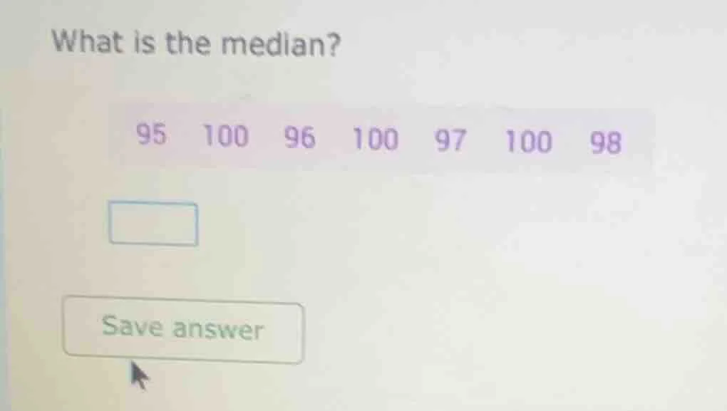 what is the median? 95 100 96 100 97 100 98