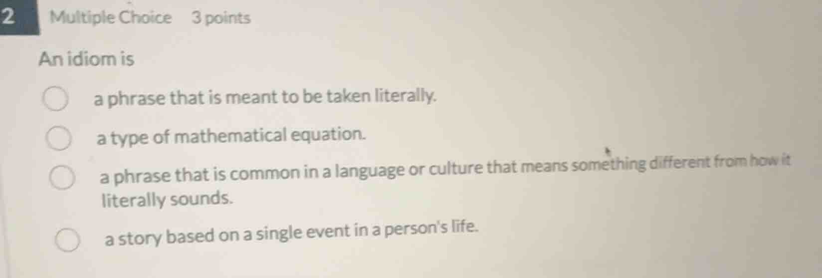 2 multiple choice 3 points an idiom is a phrase that is meant to be tak…