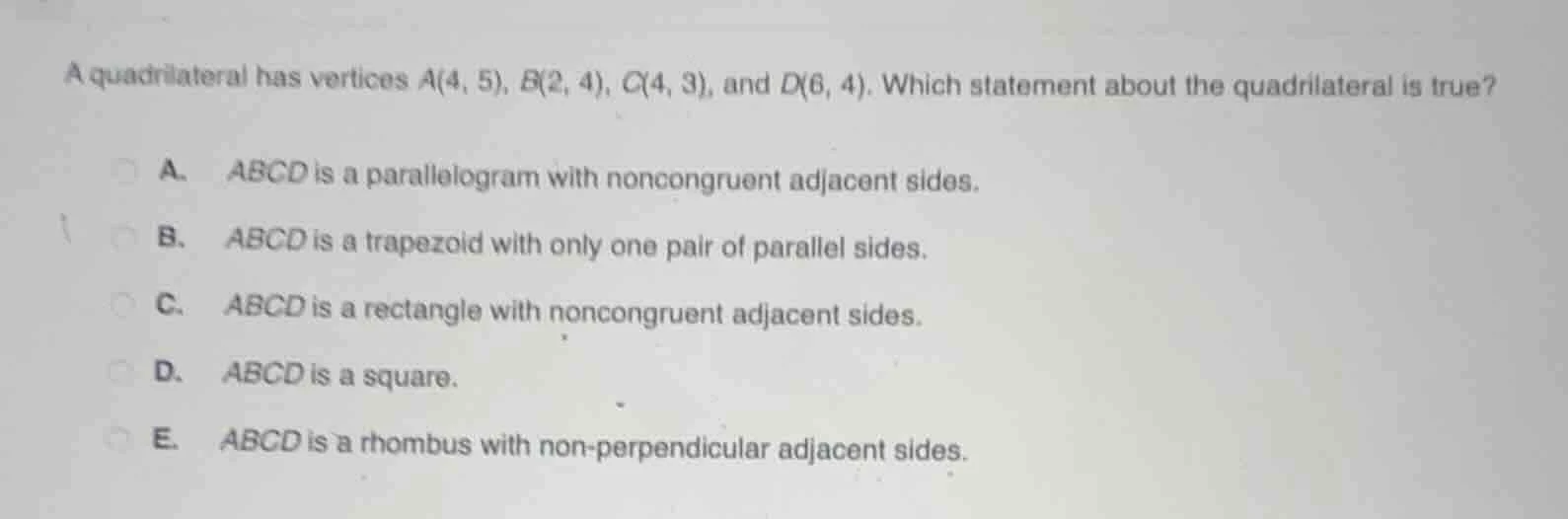a quadrilateral has vertices a(4, 5), b(2, 4), c(4, 3), and d(6, 4). wh…