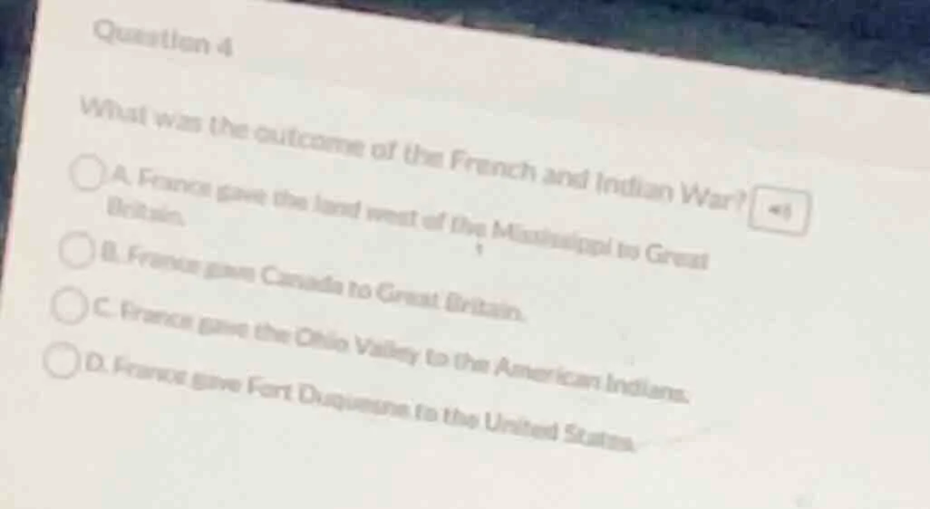 question 4 what was the outcome of the french and indian war? a. france…