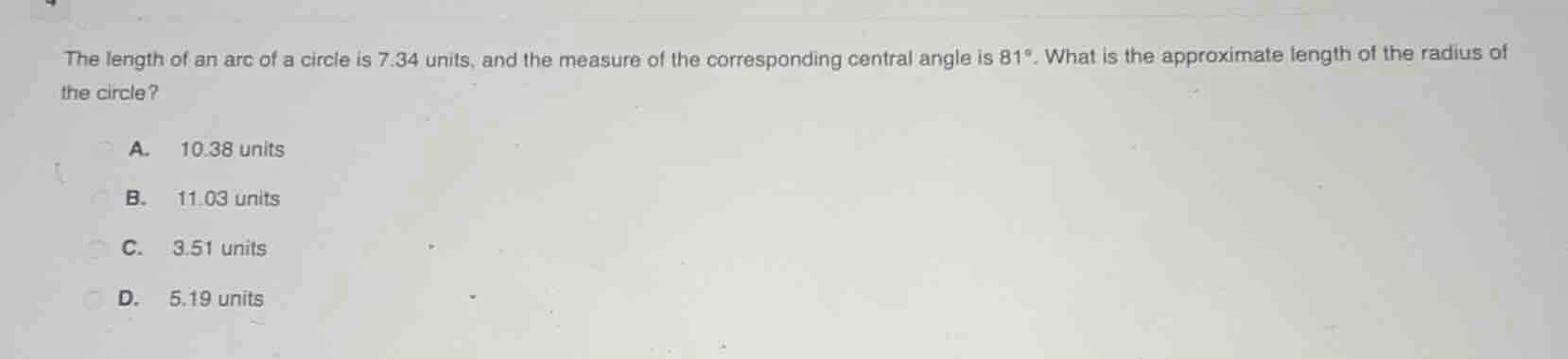 the length of an arc of a circle is 7.34 units, and the measure of the …