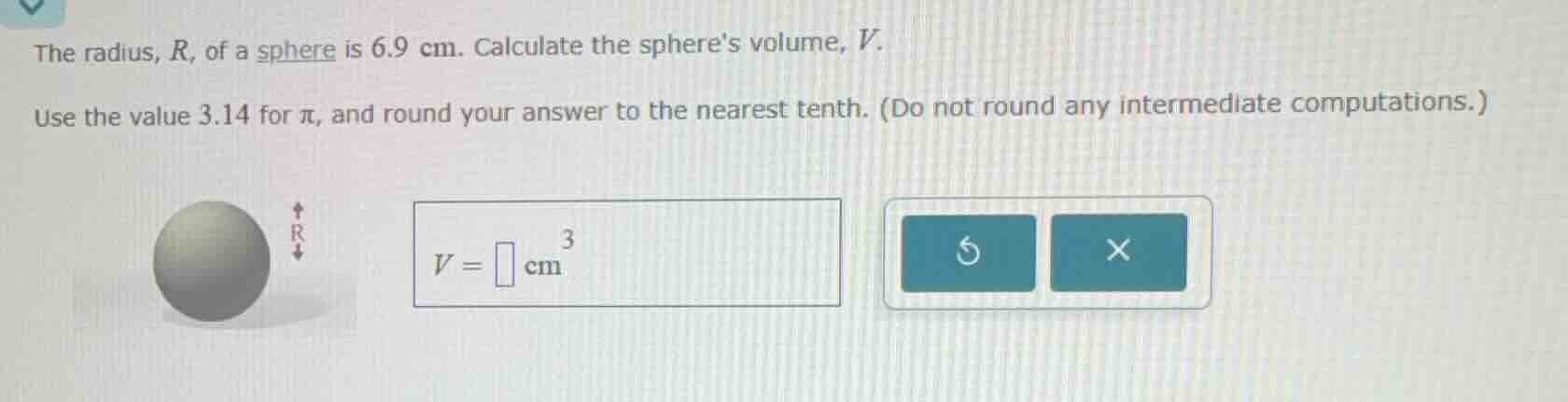 the radius, r, of a sphere is 6.9 cm. calculate the spheres volume, v. …