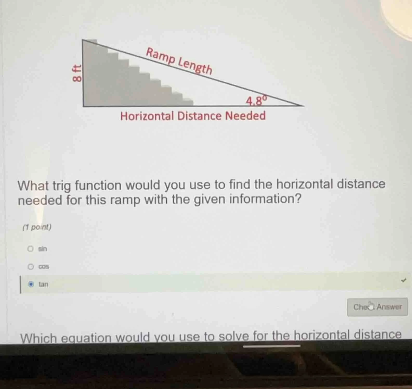 what trig function would you use to find the horizontal distance needed…