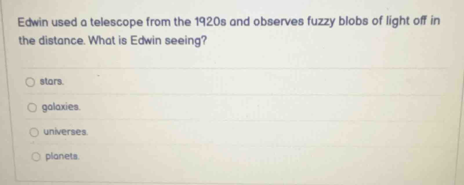 edwin used a telescope from the 1920s and observes fuzzy blobs of light…