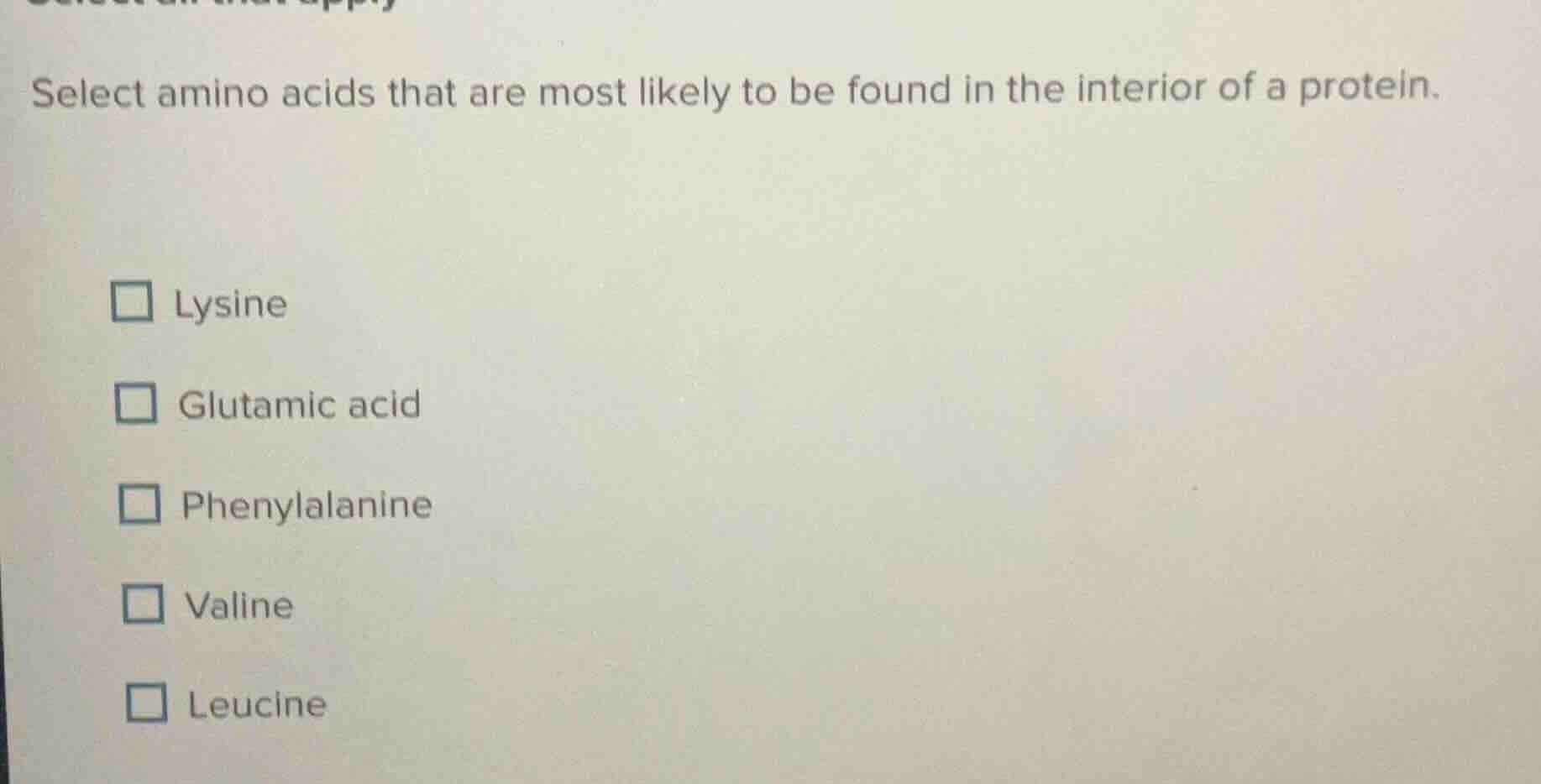 select amino acids that are most likely to be found in the interior of …