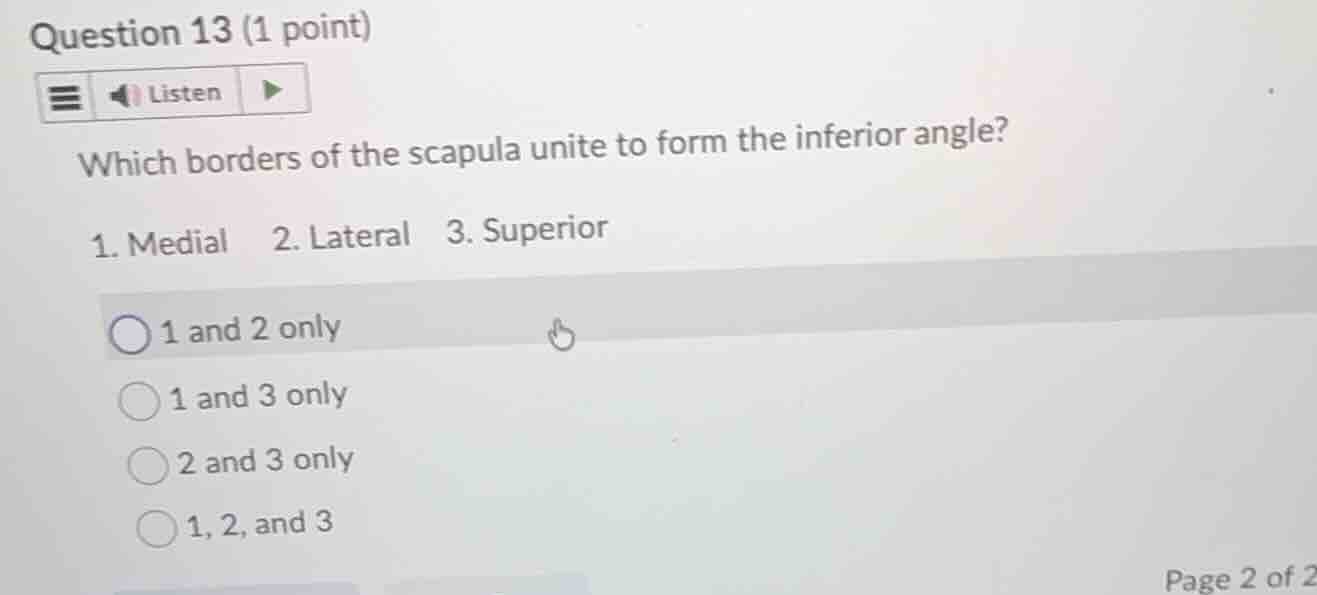 question 13 (1 point) listen which borders of the scapula unite to form…