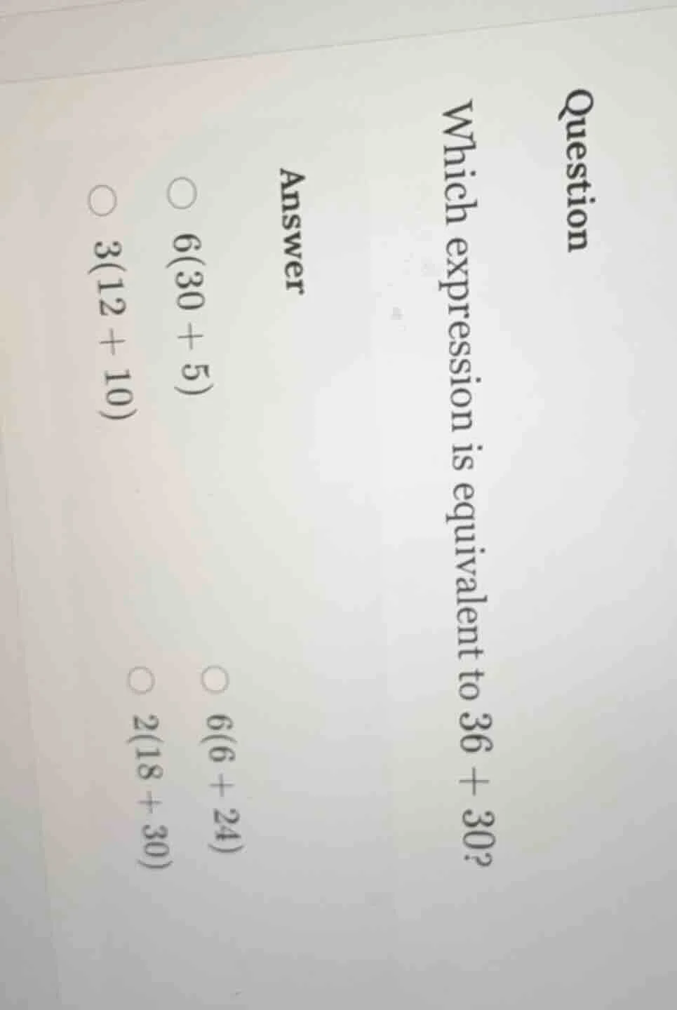 question which expression is equivalent to 36 + 30? answer ○ 6(30 + 5) …