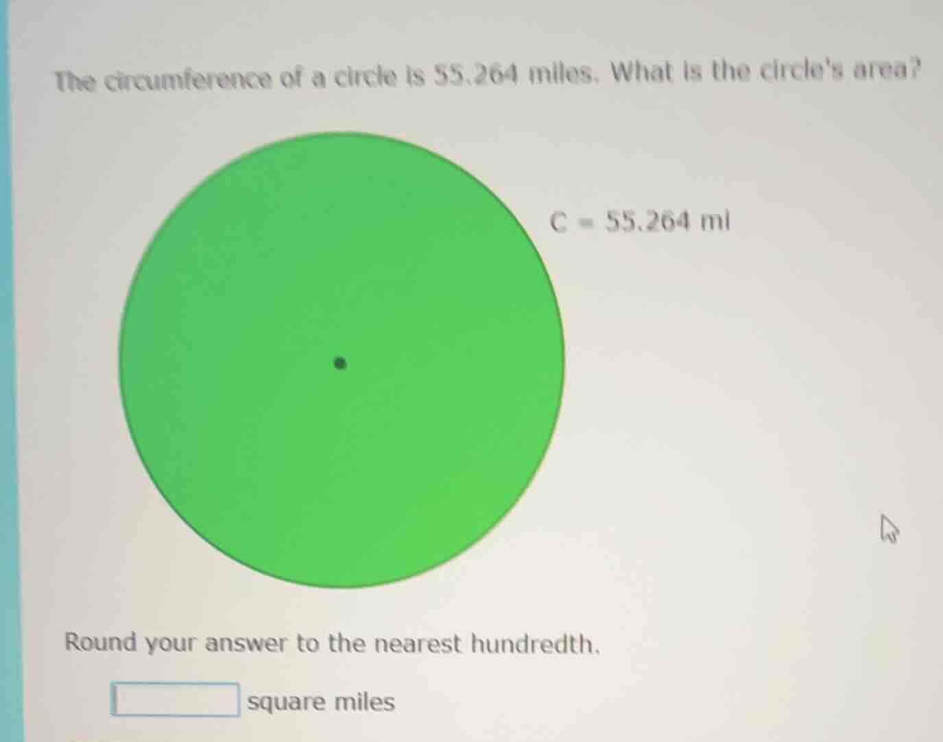 the circumference of a circle is 55.264 miles. what is the circles area…