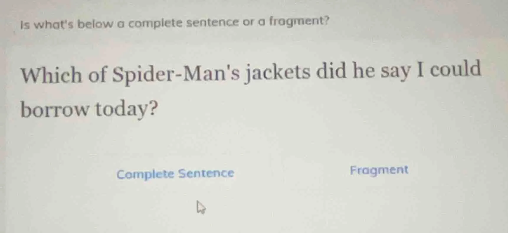 is whats below a complete sentence or a fragment? which of spider - man…