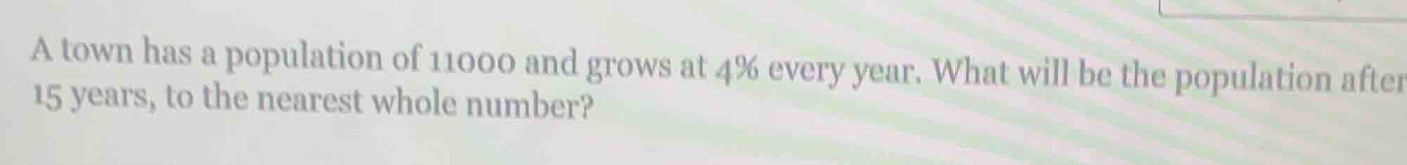 a town has a population of 11000 and grows at 4% every year. what will …