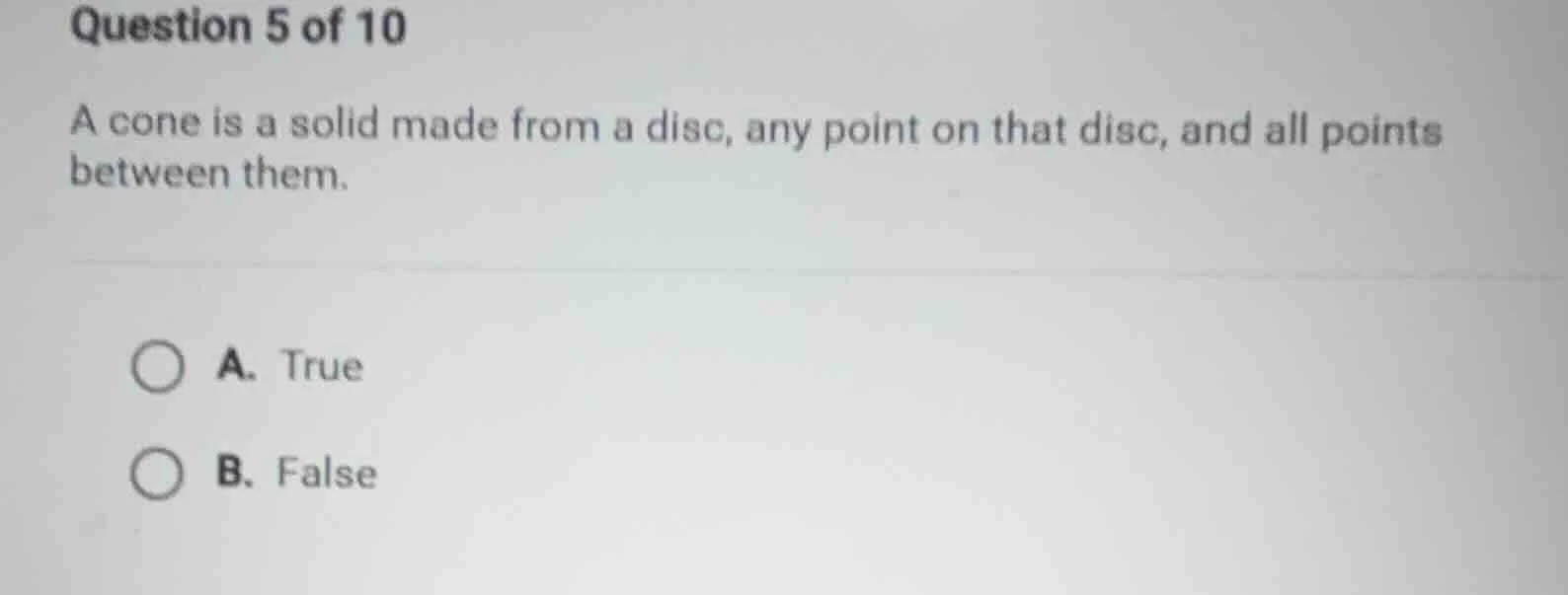 question 5 of 10 a cone is a solid made from a disc, any point on that …