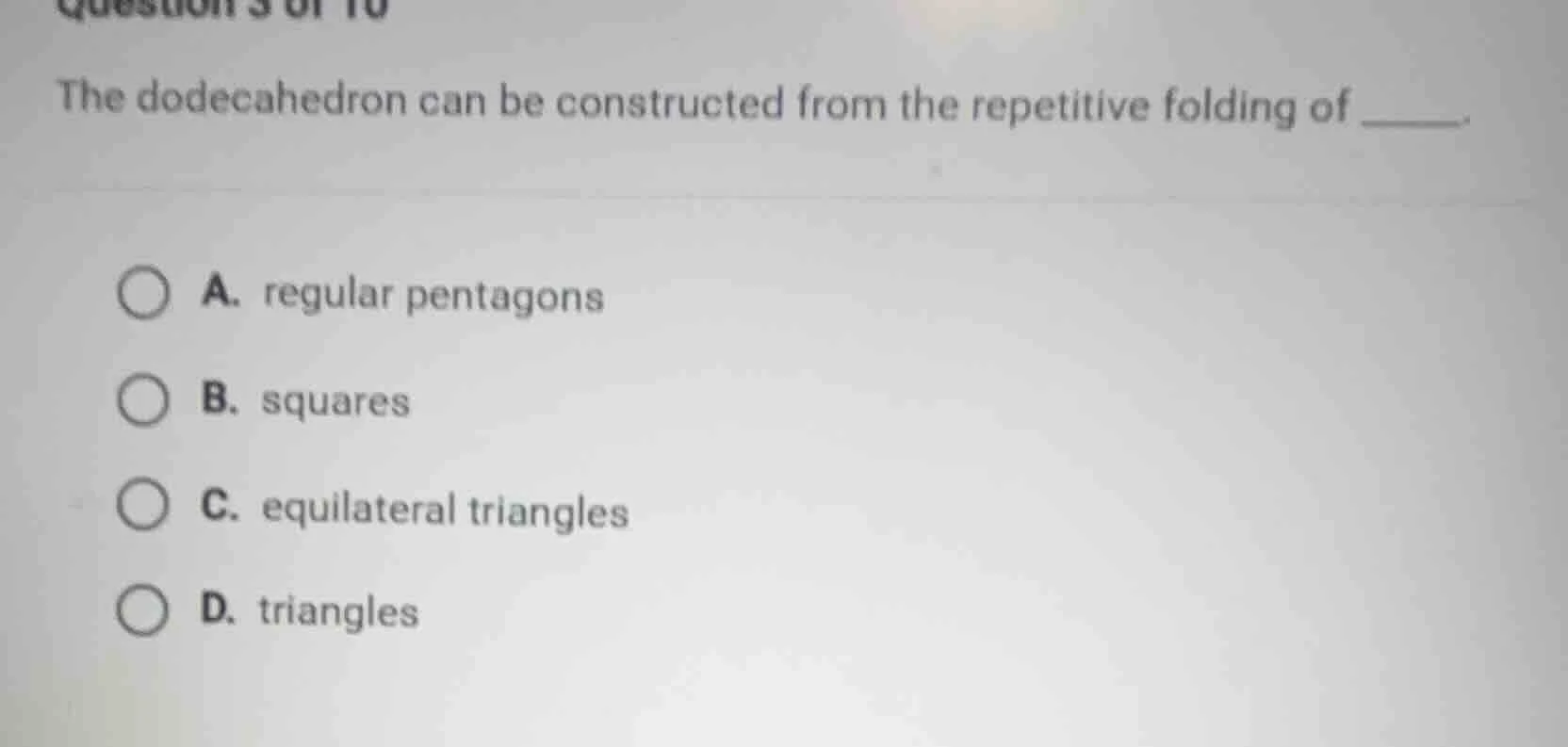 question 3 of 10 the dodecahedron can be constructed from the repetitiv…