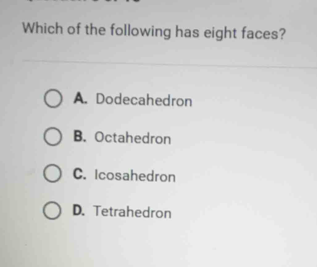 which of the following has eight faces? a. dodecahedron b. octahedron c…