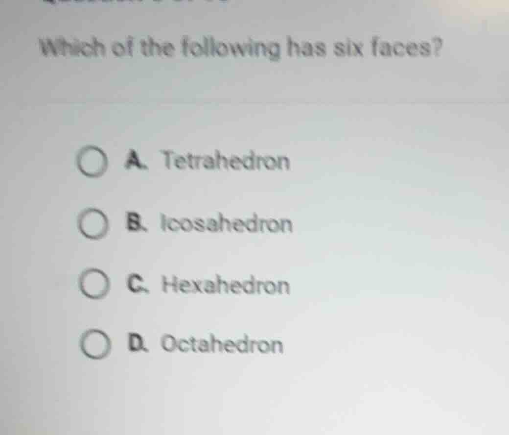which of the following has six faces? a. tetrahedron b. icosahedron c. …