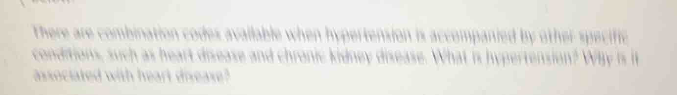 there are combination codes available when hypertension is accompanied …