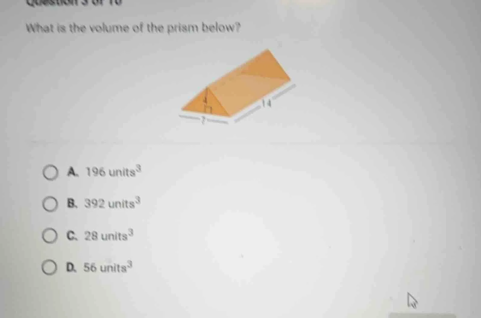 what is the volume of the prism below? a. 196 units³ b. 392 units³ c. 2…