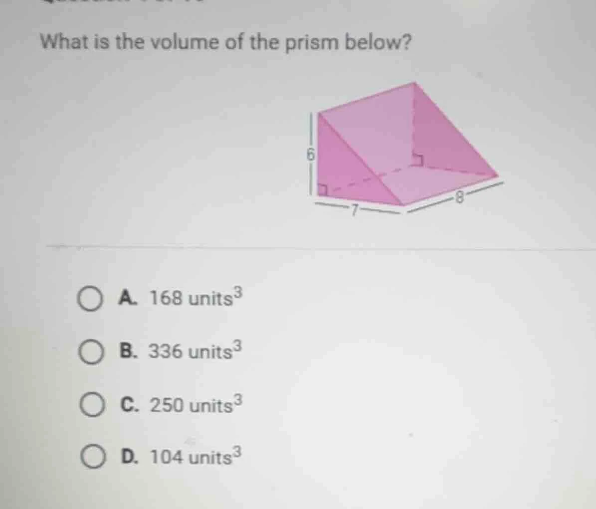 what is the volume of the prism below? a. 168 units³ b. 336 units³ c. 2…