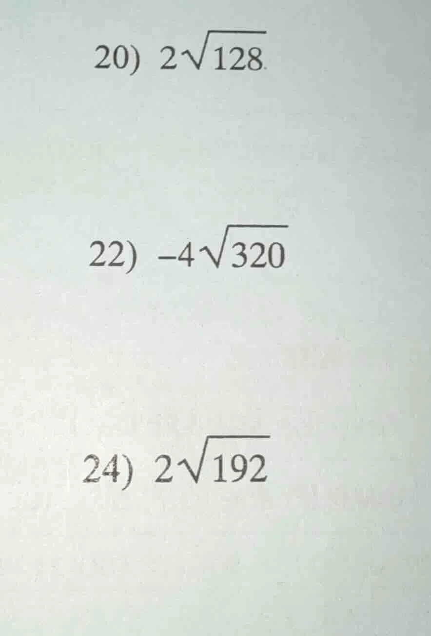 20) $2sqrt{128}$ 22) $-4sqrt{320}$ 24) $2sqrt{192}$