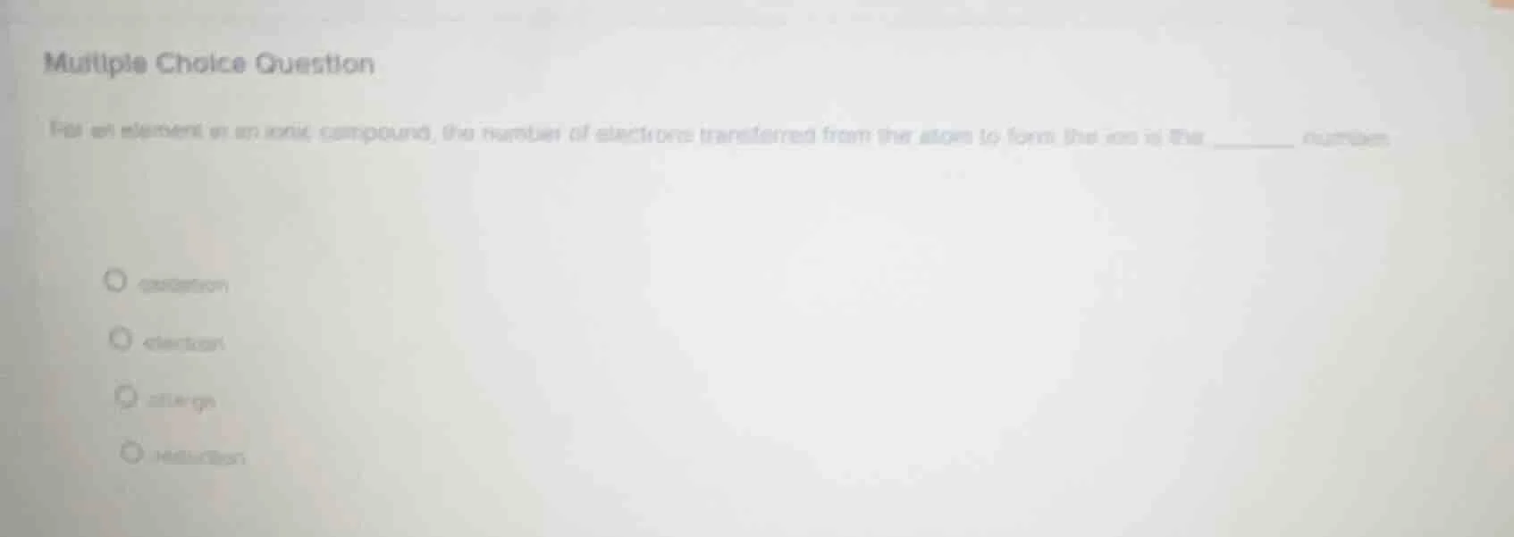 multiple choice question for an element in an ionic compound, the numbe…