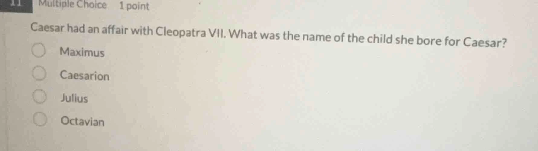 caesar had an affair with cleopatra vii. what was the name of the child…