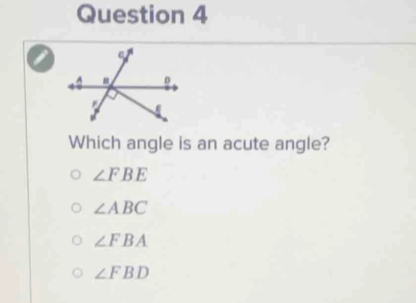 question 4 which angle is an acute angle? ○ $\\angle fbe$ ○ $\\angle ab…