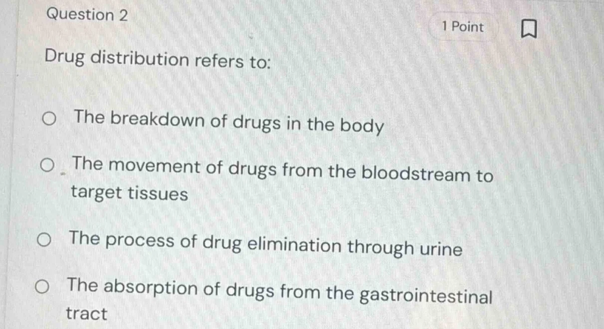 question 2 1 point drug distribution refers to: the breakdown of drugs …