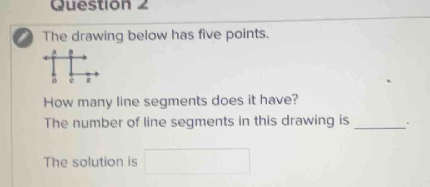 question 2 the drawing below has five points. how many line segments do…