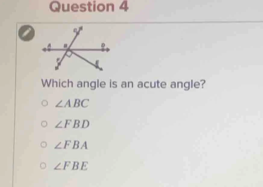 question 4 which angle is an acute angle? ○ $\\angle abc$ ○ $\\angle fb…