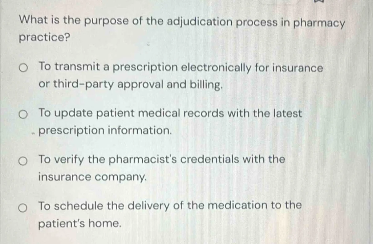 what is the purpose of the adjudication process in pharmacy practice? ○…