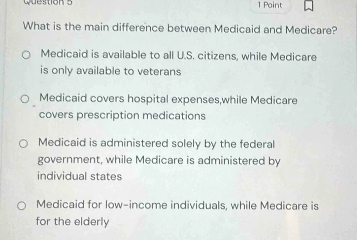 question 5 1 point what is the main difference between medicaid and med…