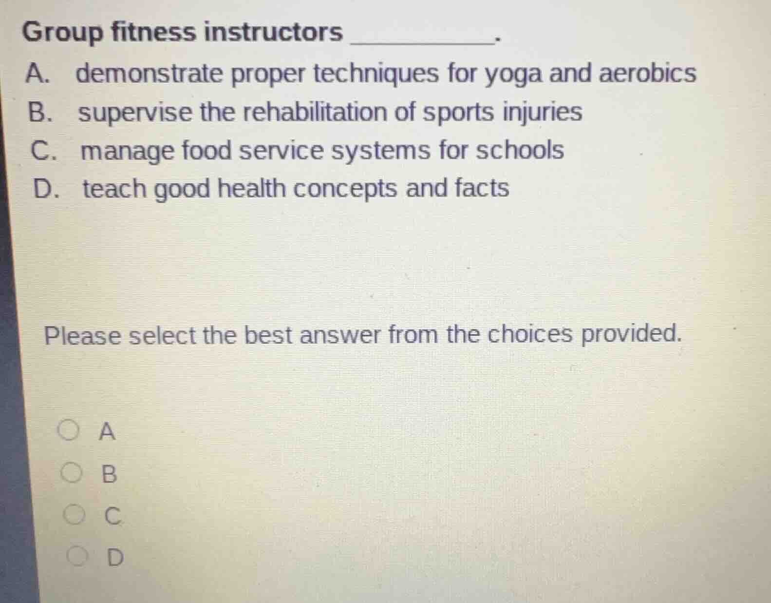 group fitness instructors ________. a. demonstrate proper techniques fo…