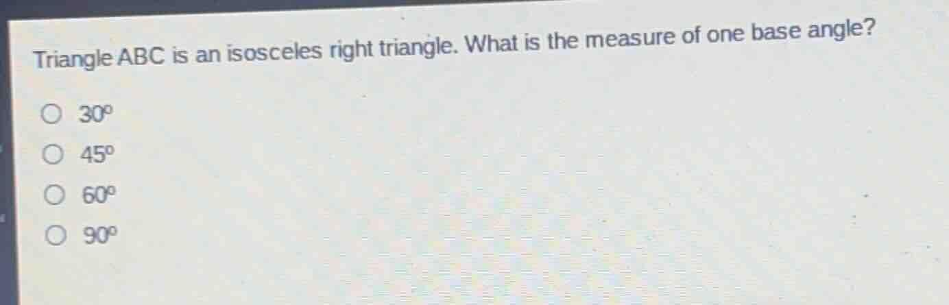triangle abc is an isosceles right triangle. what is the measure of one…