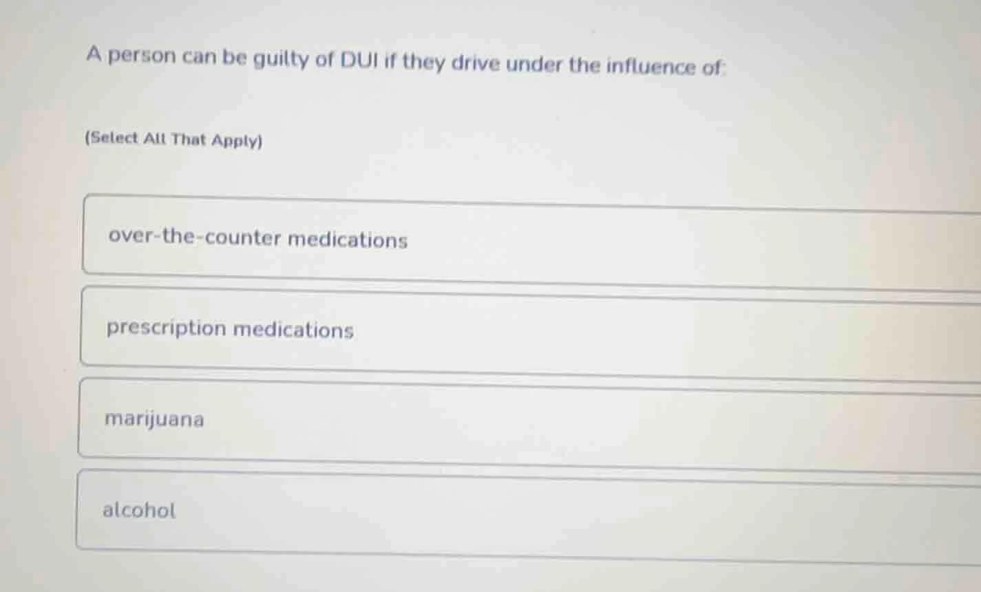 a person can be guilty of dui if they drive under the influence of: (se…