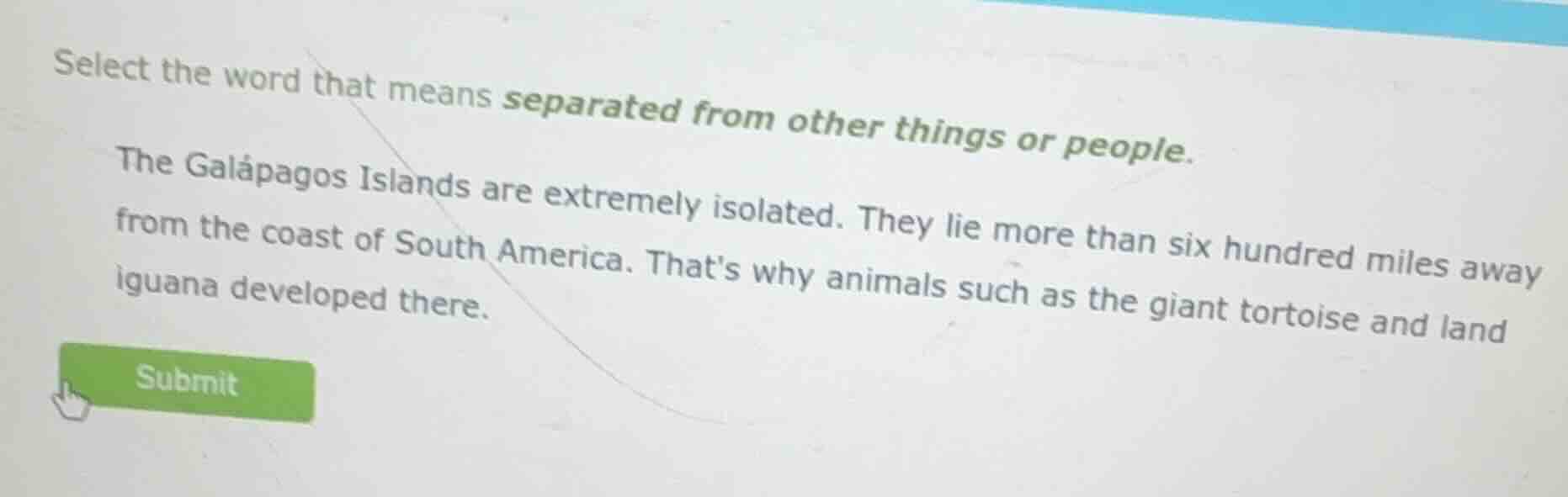 select the word that means separated from other things or people. the g…